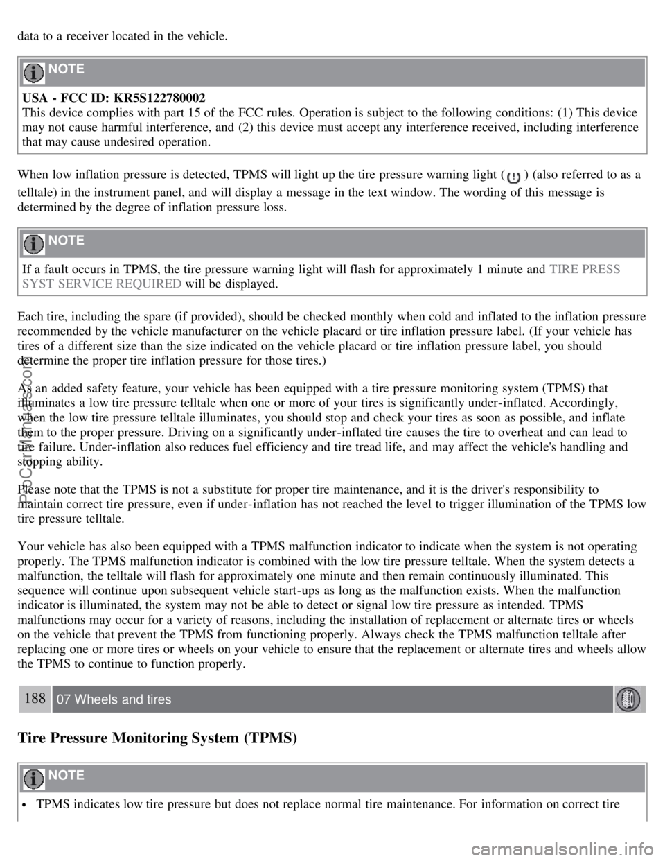 VOLVO S40 2008 Owners Manual data to a receiver located in the vehicle.
NOTE
USA - FCC ID: KR5S122780002
This device complies with part 15 of the FCC rules. Operation is subject to the following conditions: (1) This device VOLVO S40 2008 Owners Manual data to a receiver located in the vehicle.
NOTE
USA - FCC ID: KR5S122780002
This device complies with part 15 of the FCC rules. Operation is subject to the following conditions: (1) This device