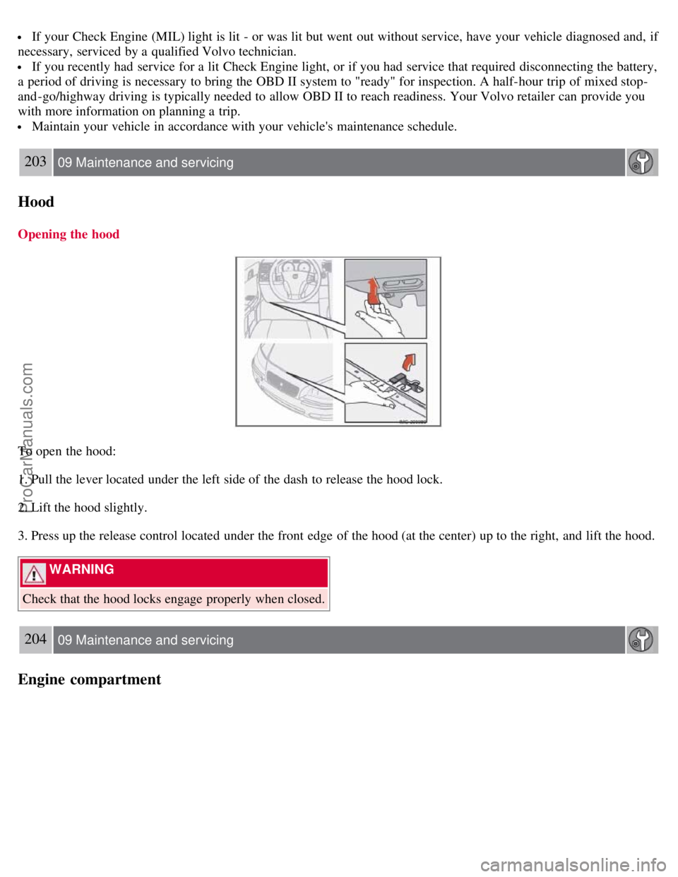 VOLVO S40 2008 Owners Manual If your Check Engine (MIL) light is lit - or was lit but went out without service, have your vehicle diagnosed and, if
necessary, serviced by a qualified Volvo technician.
If you recently had s VOLVO S40 2008 Owners Manual If your Check Engine (MIL) light is lit - or was lit but went out without service, have your vehicle diagnosed and, if
necessary, serviced by a qualified Volvo technician.
If you recently had s