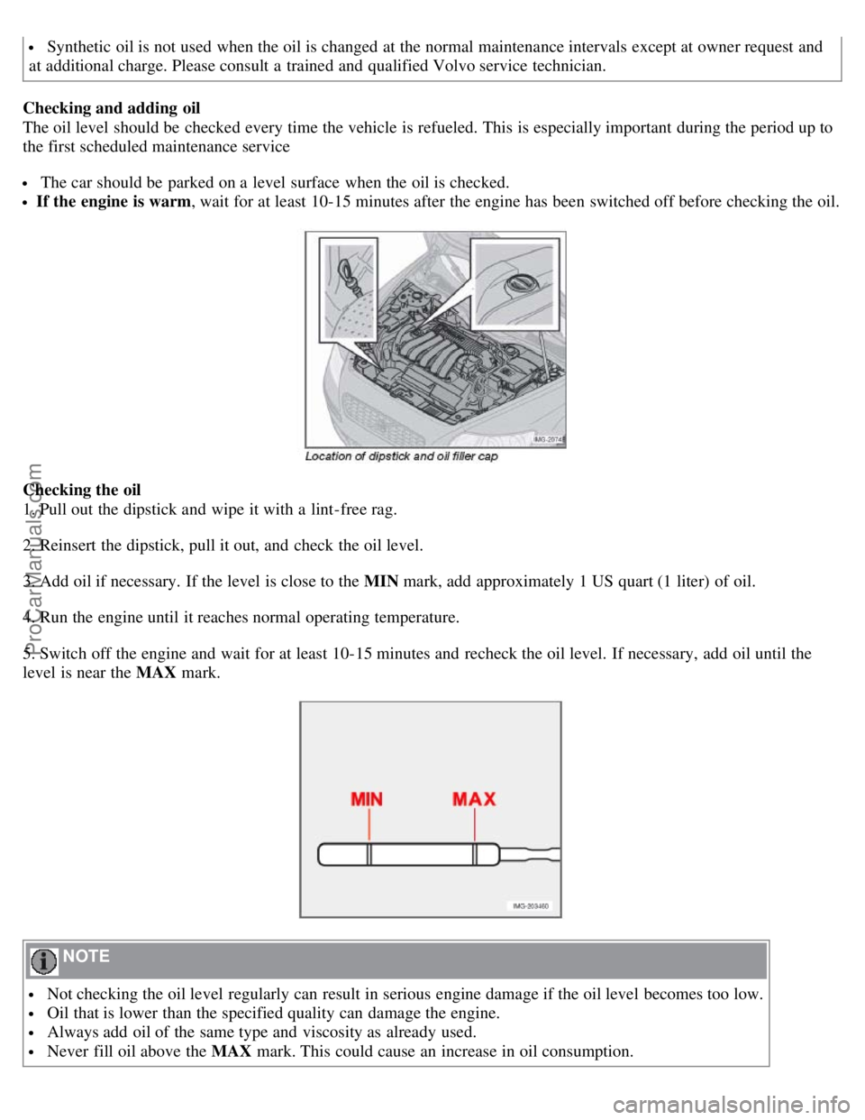 VOLVO S40 2008 Owners Manual Synthetic oil is not used when the oil is changed at the normal maintenance intervals except at owner request and
at additional charge. Please consult a trained and qualified Volvo service technic VOLVO S40 2008 Owners Manual Synthetic oil is not used when the oil is changed at the normal maintenance intervals except at owner request and
at additional charge. Please consult a trained and qualified Volvo service technic