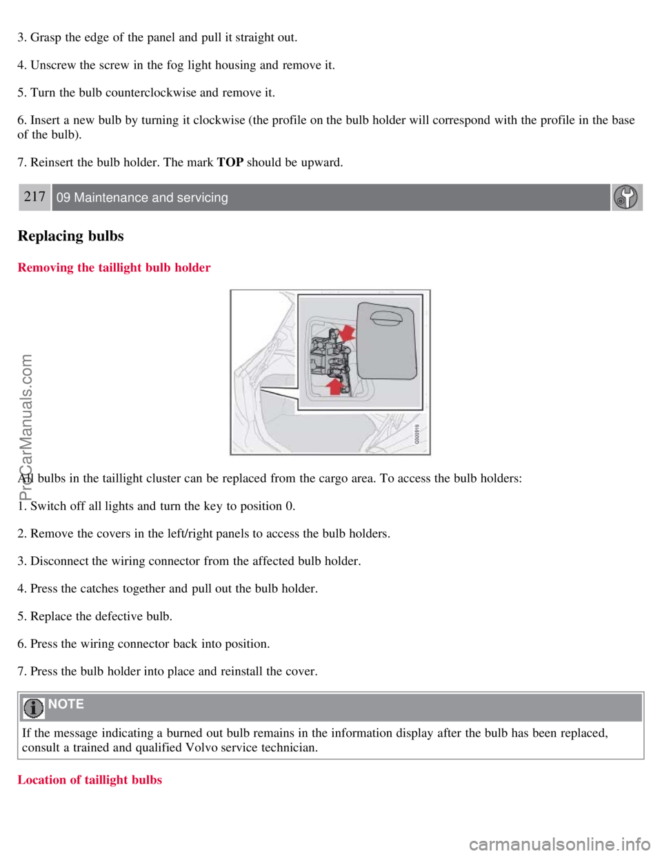 VOLVO S40 2008 Owners Manual 3. Grasp the edge of the panel and pull it straight out.
4. Unscrew the screw in the fog light housing and remove it.
5. Turn the bulb counterclockwise and remove it.
6. Insert a new bulb by turn VOLVO S40 2008 Owners Manual 3. Grasp the edge of the panel and pull it straight out.
4. Unscrew the screw in the fog light housing and remove it.
5. Turn the bulb counterclockwise and remove it.
6. Insert a new bulb by turn