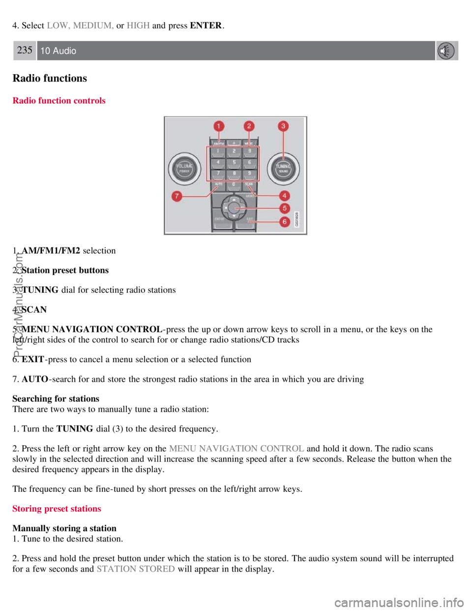 VOLVO S40 2008 Owners Manual 4. Select LOW, MEDIUM, or HIGH and press ENTER .
235 10 Audio
Radio functions
Radio function controls
1. AM/FM1/FM2 selection
2. Station preset buttons
3. TUNING dial for selecting radio stations
4 VOLVO S40 2008 Owners Manual 4. Select LOW, MEDIUM, or HIGH and press ENTER .
235 10 Audio
Radio functions
Radio function controls
1. AM/FM1/FM2 selection
2. Station preset buttons
3. TUNING dial for selecting radio stations
4