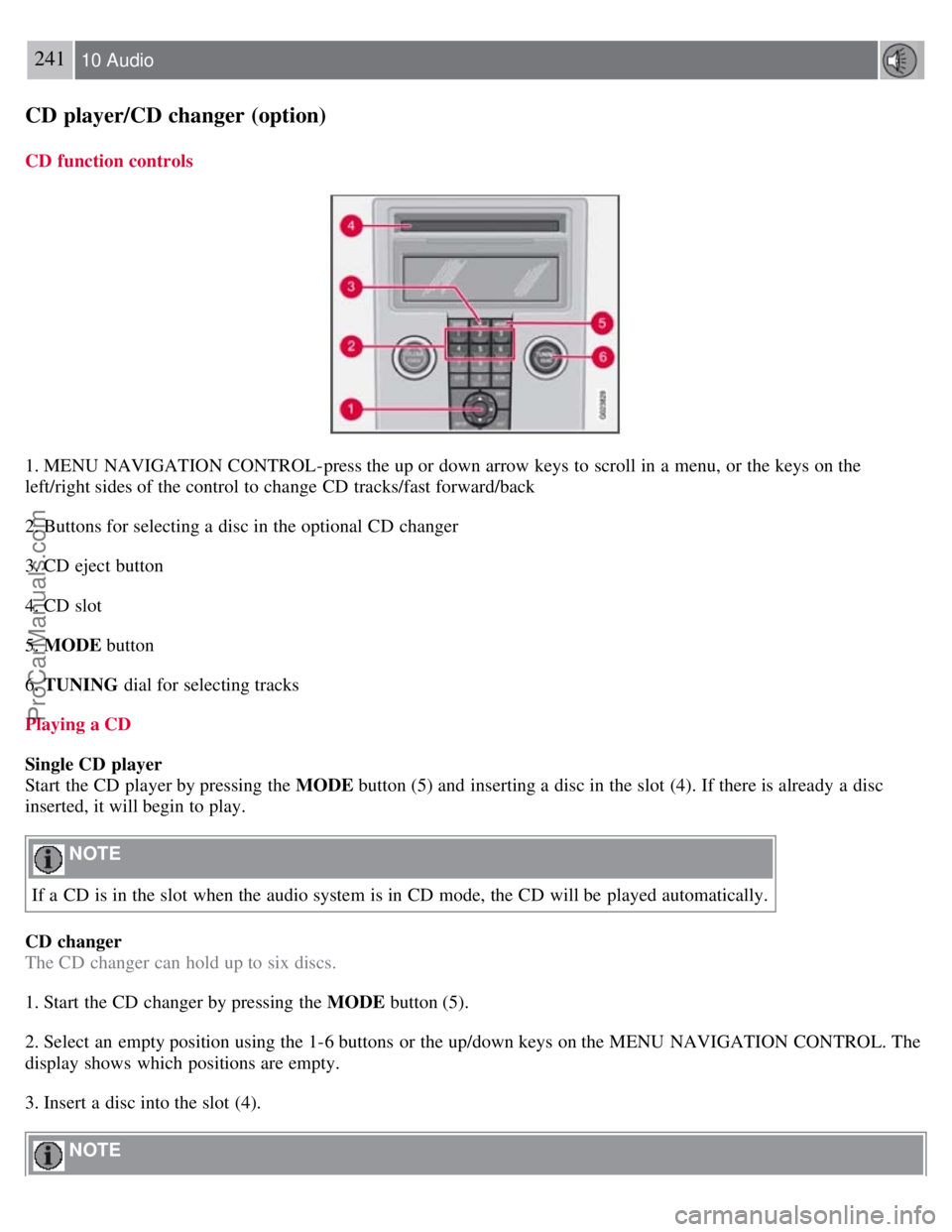 VOLVO S40 2008 Owners Manual 241 10 Audio
CD player/CD changer (option)
CD function controls
1. MENU NAVIGATION CONTROL-press the up or down arrow keys to scroll in a menu, or the keys on the
left/right sides of the control to VOLVO S40 2008 Owners Manual 241 10 Audio
CD player/CD changer (option)
CD function controls
1. MENU NAVIGATION CONTROL-press the up or down arrow keys to scroll in a menu, or the keys on the
left/right sides of the control to