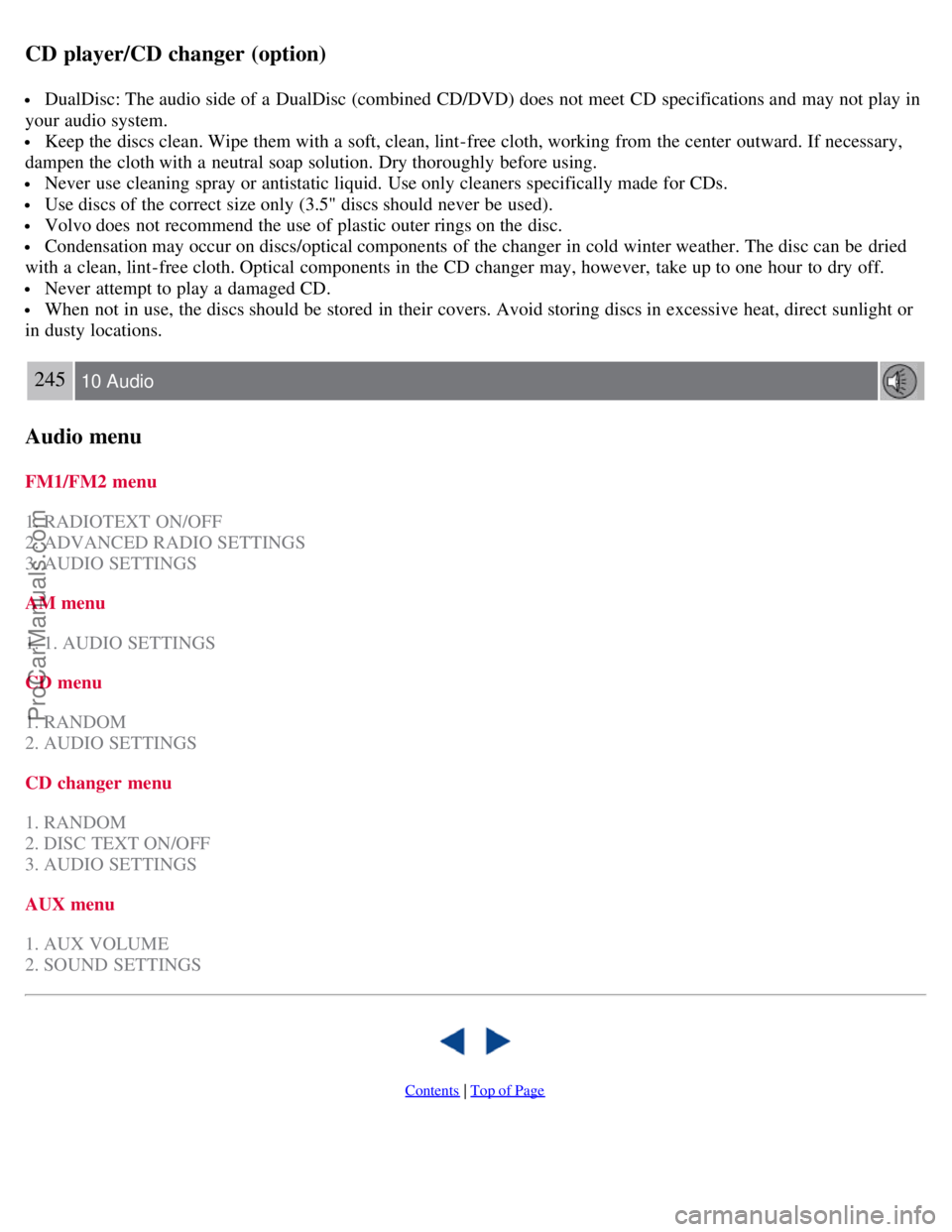 VOLVO S40 2008 Owners Manual CD player/CD changer (option)
DualDisc: The audio side of a DualDisc (combined CD/DVD) does not meet CD specifications and may not play in
your audio system.
Keep the discs clean. Wipe them with VOLVO S40 2008 Owners Manual CD player/CD changer (option)
DualDisc: The audio side of a DualDisc (combined CD/DVD) does not meet CD specifications and may not play in
your audio system.
Keep the discs clean. Wipe them with