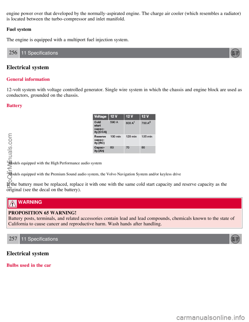 VOLVO S40 2008 Owners Manual engine power over that developed by the normally-aspirated engine. The charge air cooler (which resembles a radiator)
is located between the turbo-compressor and inlet manifold.
Fuel system
The engi VOLVO S40 2008 Owners Manual engine power over that developed by the normally-aspirated engine. The charge air cooler (which resembles a radiator)
is located between the turbo-compressor and inlet manifold.
Fuel system
The engi