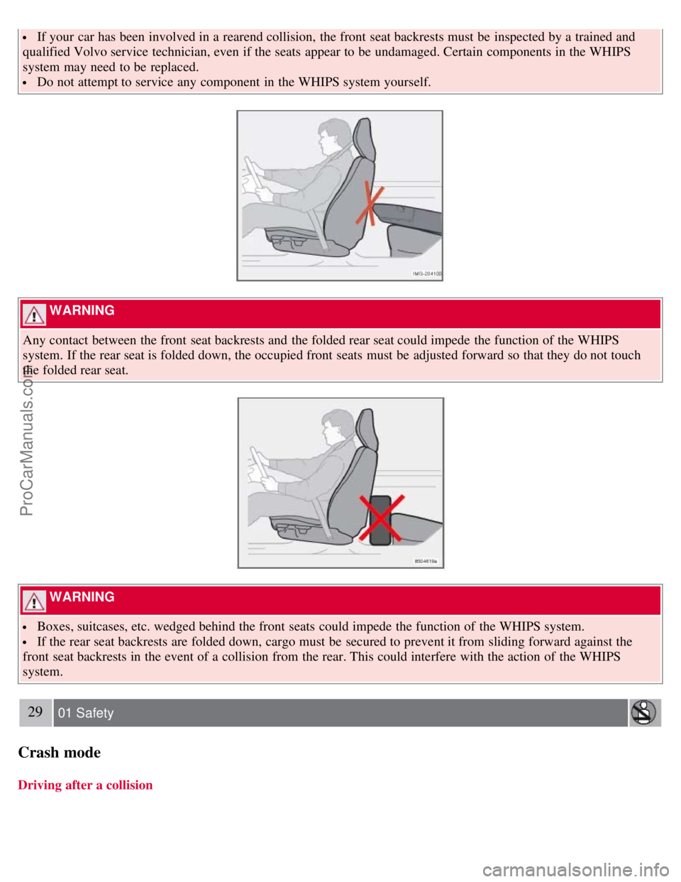 VOLVO S40 2008 Owners Manual If your car has been involved in a rearend collision, the front seat backrests must be inspected by a trained and
qualified Volvo service technician, even if the seats appear to be undamaged. VOLVO S40 2008 Owners Manual If your car has been involved in a rearend collision, the front seat backrests must be inspected by a trained and
qualified Volvo service technician, even if the seats appear to be undamaged.