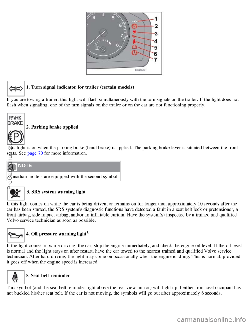 VOLVO S40 2008 Service Manual 1. Turn signal indicator for trailer (certain models)
If you are towing a trailer, this light will flash simultaneously with the turn signals on the trailer. If the light does not
flash when sig VOLVO S40 2008 Service Manual 1. Turn signal indicator for trailer (certain models)
If you are towing a trailer, this light will flash simultaneously with the turn signals on the trailer. If the light does not
flash when sig