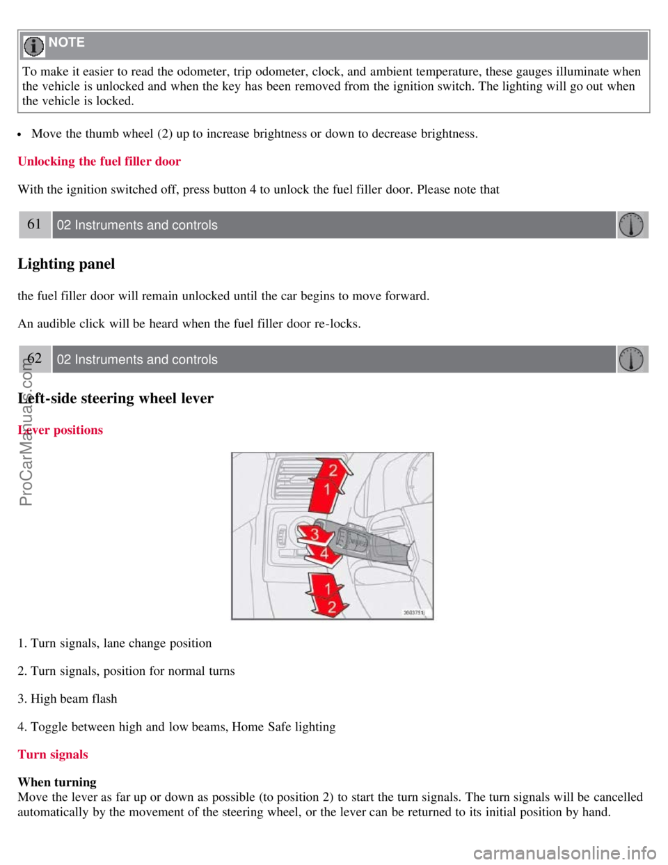 VOLVO S40 2008 Workshop Manual NOTE
To make it easier to read the odometer, trip odometer, clock, and ambient temperature, these gauges illuminate when
the vehicle is unlocked and when the key has been removed from the igniti VOLVO S40 2008 Workshop Manual NOTE
To make it easier to read the odometer, trip odometer, clock, and ambient temperature, these gauges illuminate when
the vehicle is unlocked and when the key has been removed from the igniti