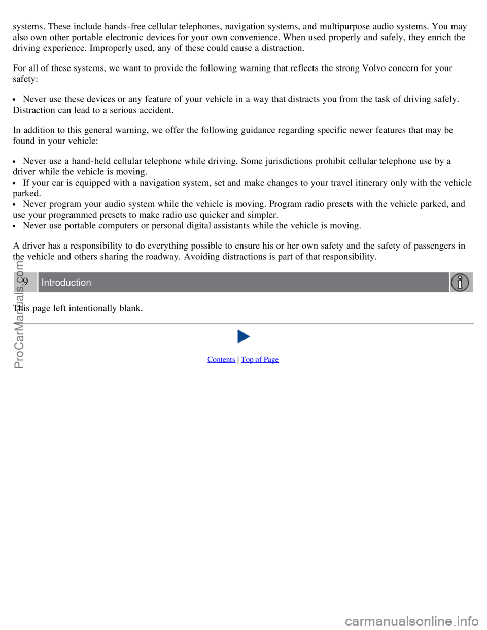 VOLVO S40 2008  Owners Manual systems. These include  hands-free cellular telephones, navigation systems, and  multipurpose audio systems. You may
also own other portable electronic  devices for your own convenience. When used pro