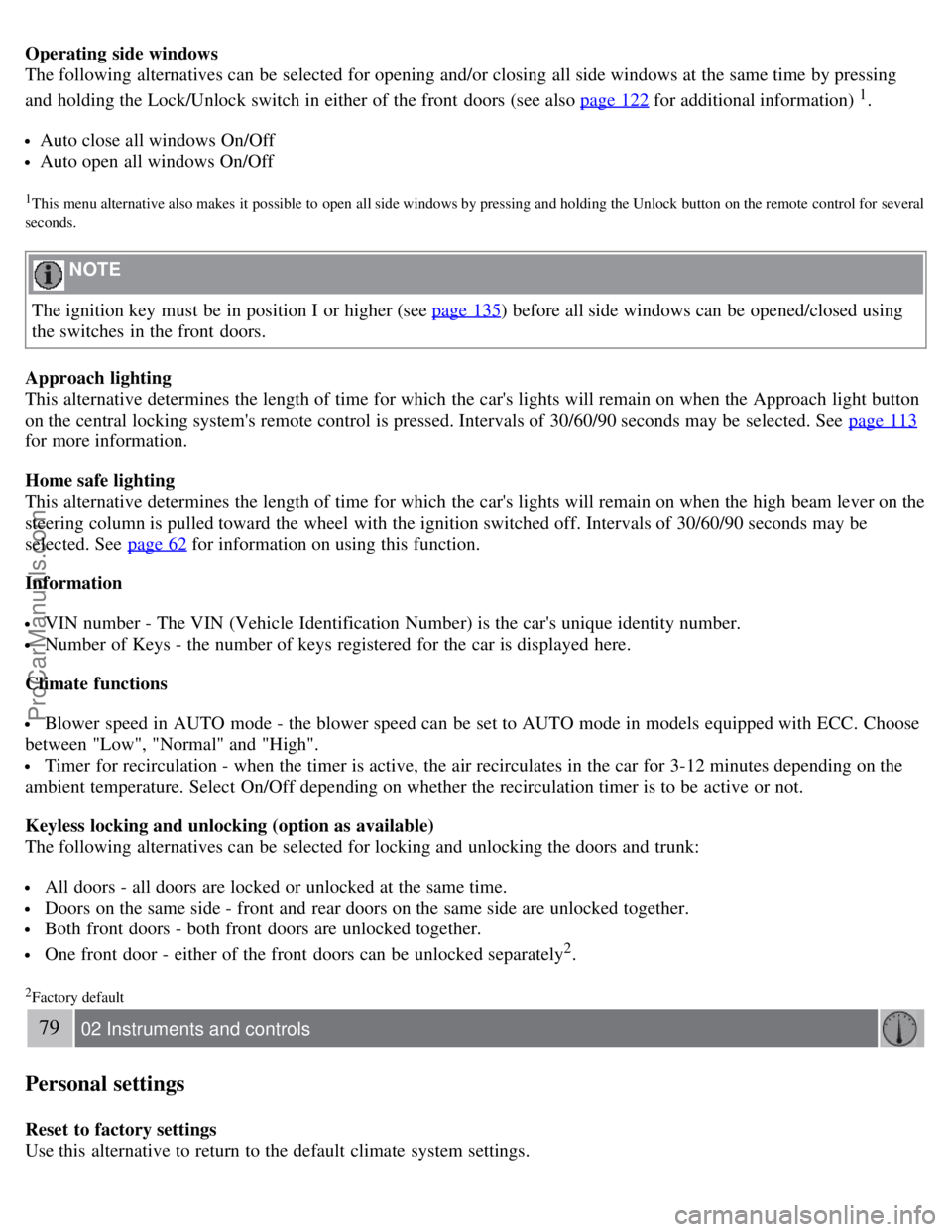VOLVO S40 2008 Manual PDF Operating side windows
The following alternatives can be selected for opening and/or closing all side windows at the same time by pressing
and holding the Lock/Unlock switch in either of the front VOLVO S40 2008 Manual PDF Operating side windows
The following alternatives can be selected for opening and/or closing all side windows at the same time by pressing
and holding the Lock/Unlock switch in either of the front