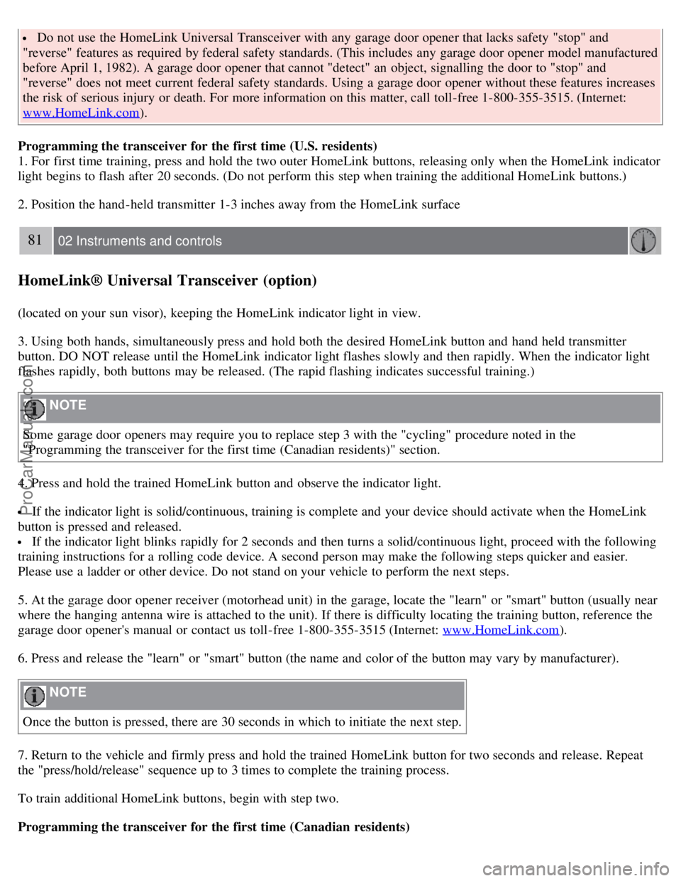 VOLVO S40 2008 Manual PDF Do not use the HomeLink Universal Transceiver with any garage door opener that lacks safety "stop" and
"reverse" features as required by federal safety standards. (This includes any garage door ope VOLVO S40 2008 Manual PDF Do not use the HomeLink Universal Transceiver with any garage door opener that lacks safety "stop" and
"reverse" features as required by federal safety standards. (This includes any garage door ope