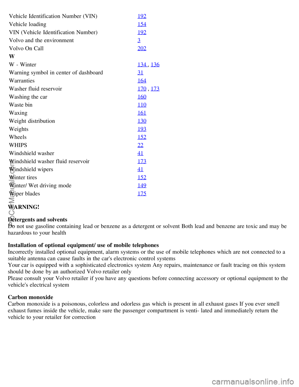 VOLVO S60 2001 Owners Manual Vehicle Identification Number (VIN)192
Vehicle loading154
VIN (Vehicle Identification Number)192
Volvo and the environment3
Volvo On Call202
W
W - Winter134
, 136
Warning symbol in center of das VOLVO S60 2001 Owners Manual Vehicle Identification Number (VIN)192
Vehicle loading154
VIN (Vehicle Identification Number)192
Volvo and the environment3
Volvo On Call202
W
W - Winter134
, 136
Warning symbol in center of das