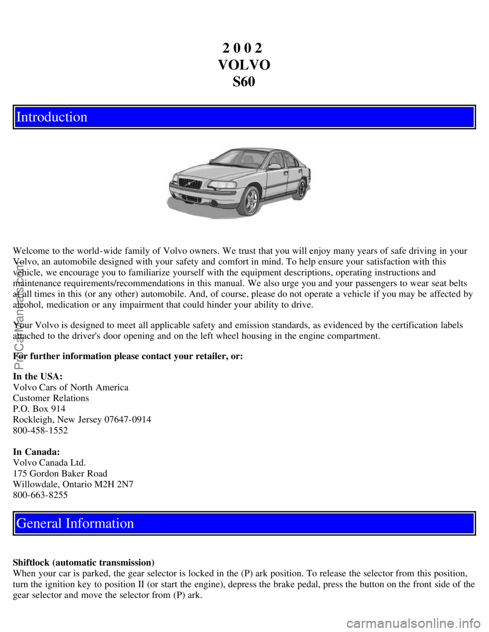 VOLVO S60 2002  Owners Manual 2 0 0 2 
VOLVO S60
Introduction
Welcome to the world-wide  family of Volvo owners. We trust that you will enjoy many years of safe driving in your
Volvo, an  automobile designed with your safety and  