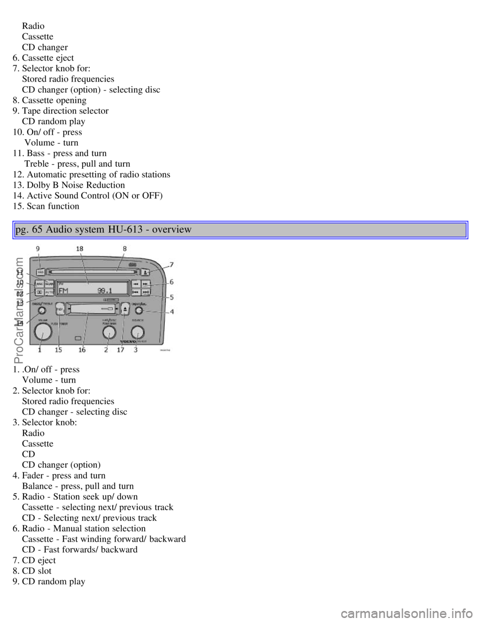 VOLVO S60 2002 Owners Manual Radio
Cassette
CD changer
6. Cassette eject
7. Selector knob for:
Stored radio frequencies
CD changer (option) - selecting disc
8. Cassette opening
9. Tape direction selector
VOLVO S60 2002 Owners Manual Radio
Cassette
CD changer
6. Cassette eject
7. Selector knob for:
Stored radio frequencies
CD changer (option) - selecting disc
8. Cassette opening
9. Tape direction selector