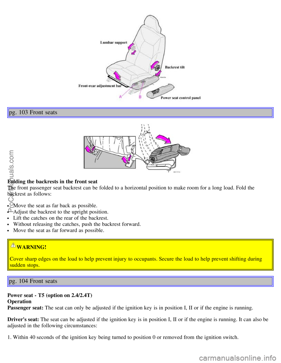 VOLVO S60 2002 Service Manual pg. 103 Front  seats
Folding the backrests in the front seat
The front  passenger  seat backrest can be  folded to a  horizontal position to make room for a  long load. Fold the
backrest as follows:
 