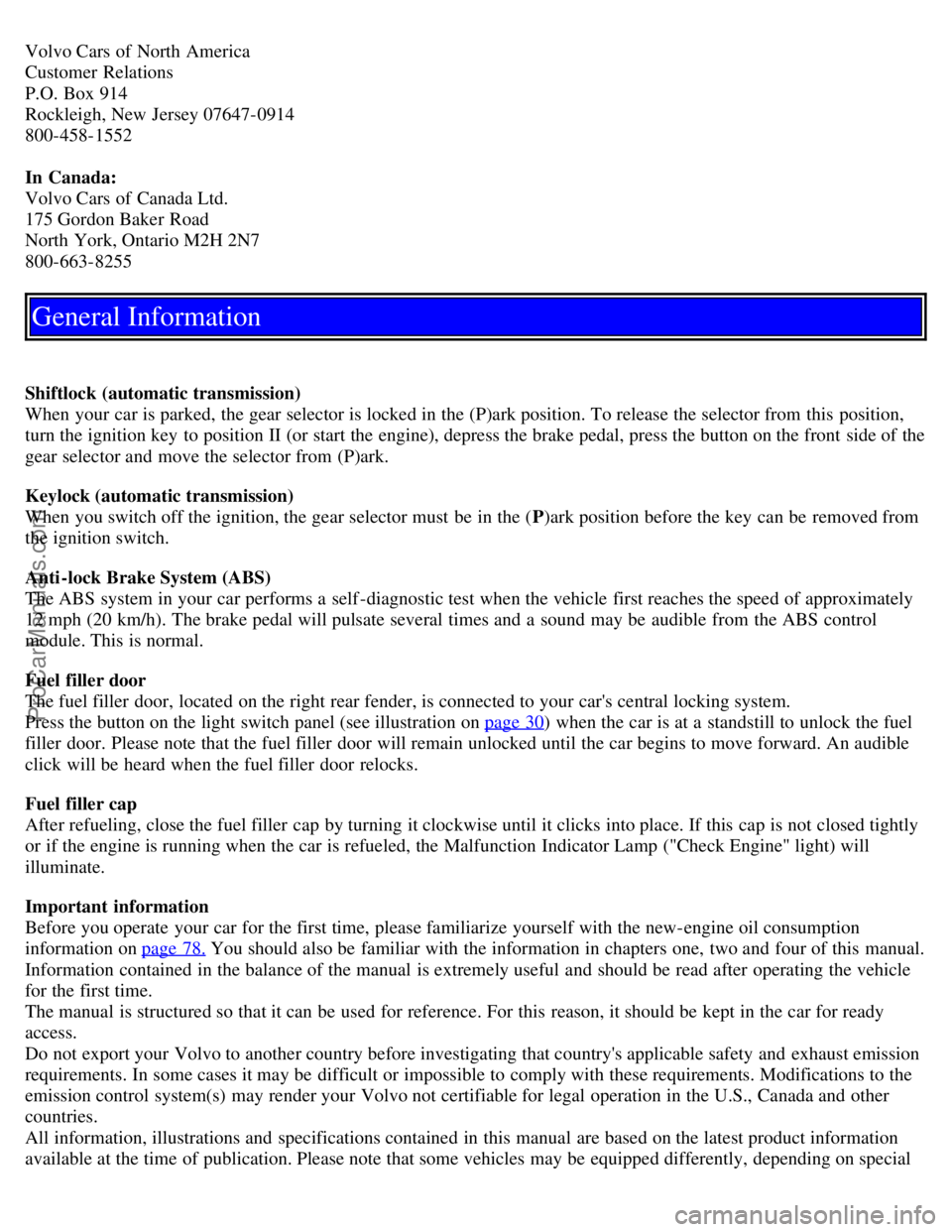 VOLVO S60 2004 Owners Manual Volvo Cars of North America
Customer Relations
P.O. Box 914
Rockleigh, New Jersey 07647-0914
800-458-1552
In Canada:
Volvo Cars of Canada Ltd.
175 Gordon Baker Road
North York, Ontario M2H 2 VOLVO S60 2004 Owners Manual Volvo Cars of North America
Customer Relations
P.O. Box 914
Rockleigh, New Jersey 07647-0914
800-458-1552
In Canada:
Volvo Cars of Canada Ltd.
175 Gordon Baker Road
North York, Ontario M2H 2