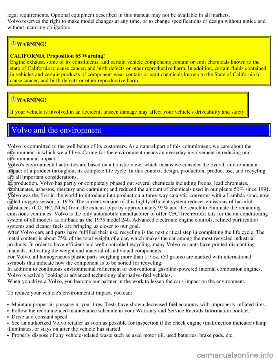 VOLVO S60 2004 Owners Manual legal requirements. Optional equipment described in this manual may not be available in all markets.
Volvo reserves the right to make model changes at any time, or to change specifications or des VOLVO S60 2004 Owners Manual legal requirements. Optional equipment described in this manual may not be available in all markets.
Volvo reserves the right to make model changes at any time, or to change specifications or des