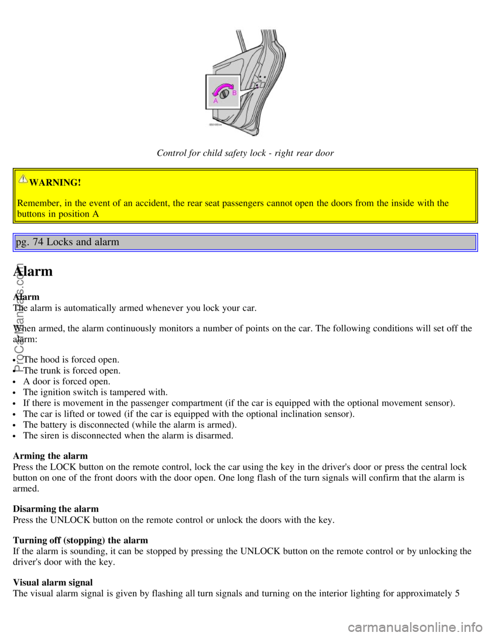 VOLVO S60 2004 Service Manual Control for child safety lock - right rear door
WARNING!
Remember, in the event of an accident, the rear seat passengers cannot open the doors from the inside with the
buttons in position A
pg. 7 VOLVO S60 2004 Service Manual Control for child safety lock - right rear door
WARNING!
Remember, in the event of an accident, the rear seat passengers cannot open the doors from the inside with the
buttons in position A
pg. 7