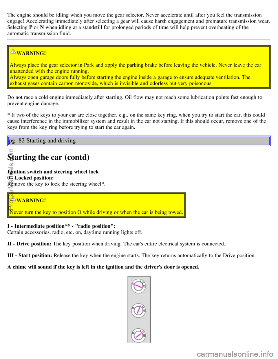 VOLVO S60 2004 Owners Manual The engine should be idling when you move the gear selector. Never accelerate until after you feel the transmission
engage! Accelerating immediately after selecting a gear will cause harsh engageme VOLVO S60 2004 Owners Manual The engine should be idling when you move the gear selector. Never accelerate until after you feel the transmission
engage! Accelerating immediately after selecting a gear will cause harsh engageme