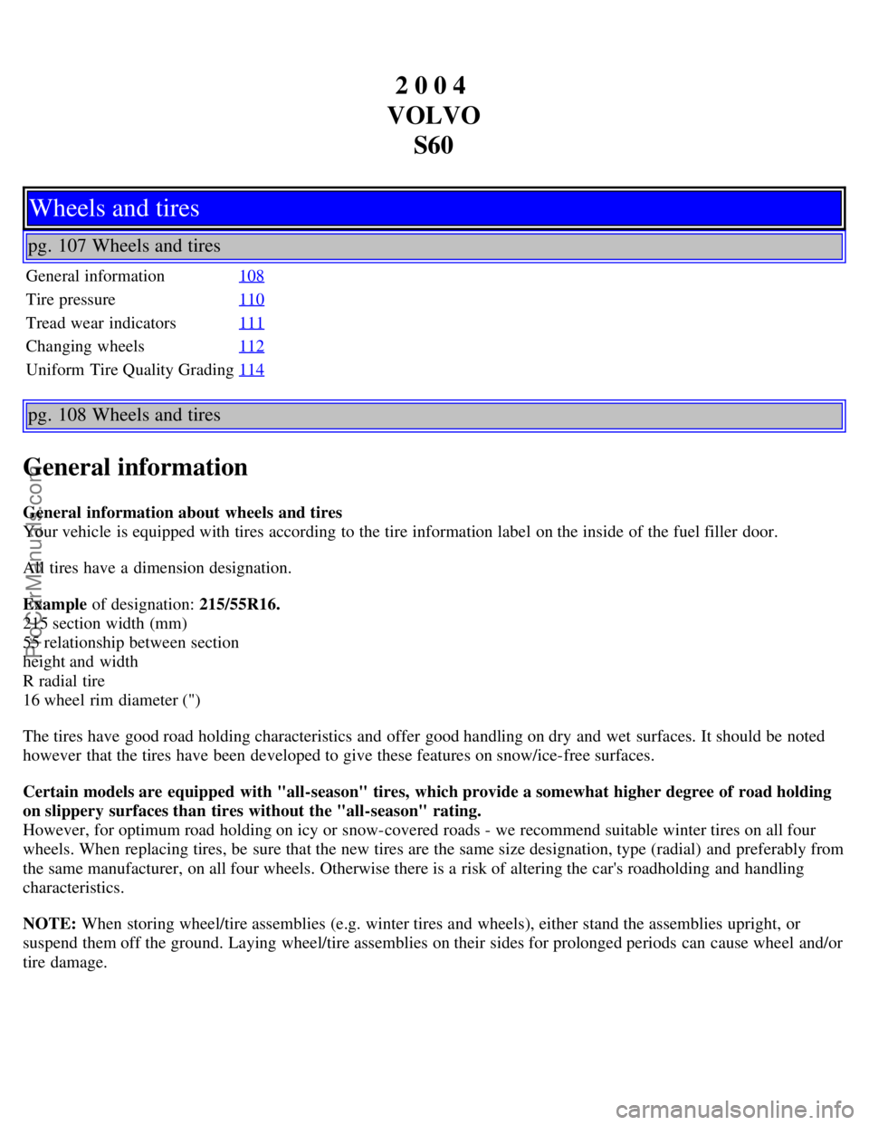 VOLVO S60 2004 Repair Manual 2 0 0 4
VOLVO S60
Wheels and tires
pg. 107 Wheels and tires
General information 108
Tire pressure110
Tread wear indicators111
Changing wheels112
Uniform Tire Quality Grading114
pg. 108 Wheels and t VOLVO S60 2004 Repair Manual 2 0 0 4
VOLVO S60
Wheels and tires
pg. 107 Wheels and tires
General information 108
Tire pressure110
Tread wear indicators111
Changing wheels112
Uniform Tire Quality Grading114
pg. 108 Wheels and t