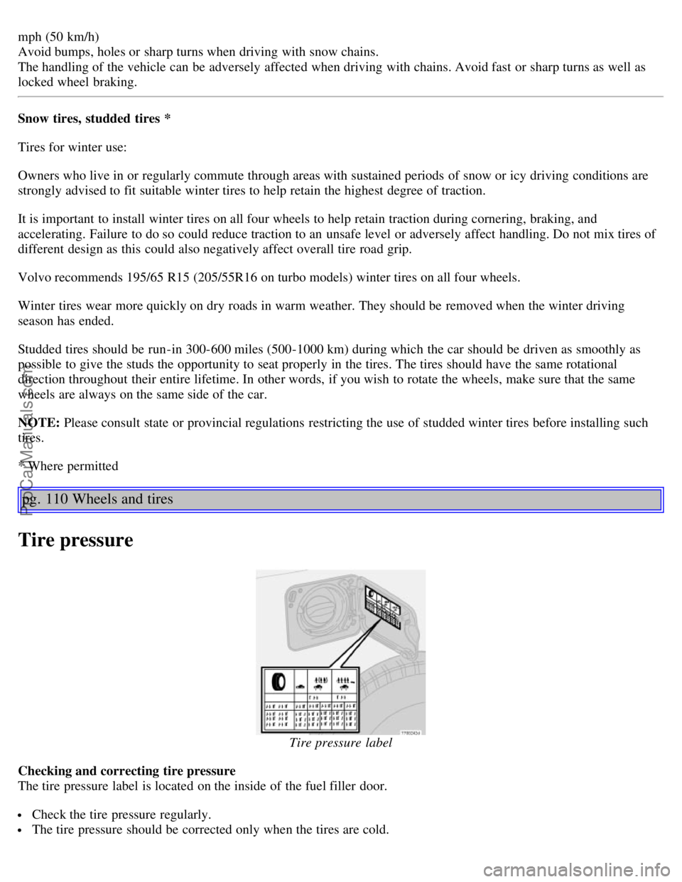 VOLVO S60 2004 Repair Manual mph (50 km/h)
Avoid bumps, holes or sharp turns when driving with snow chains.
The handling of the vehicle can be adversely affected when driving with chains. Avoid fast or sharp turns as well as
lo VOLVO S60 2004 Repair Manual mph (50 km/h)
Avoid bumps, holes or sharp turns when driving with snow chains.
The handling of the vehicle can be adversely affected when driving with chains. Avoid fast or sharp turns as well as
lo