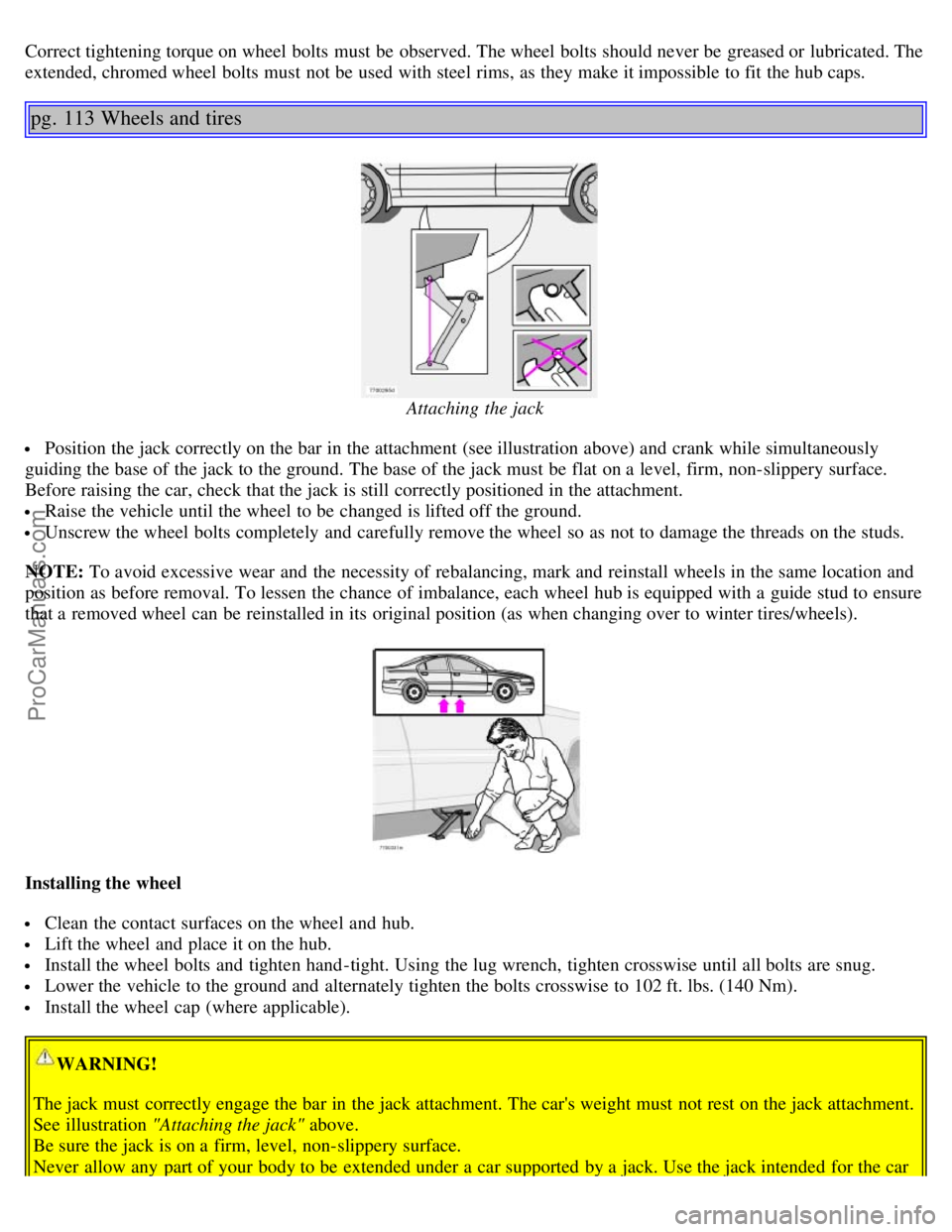 VOLVO S60 2004  Owners Manual Correct tightening torque on wheel bolts  must  be  observed. The wheel bolts  should never be  greased or lubricated. The
extended, chromed wheel bolts  must  not be  used with steel rims, as they ma