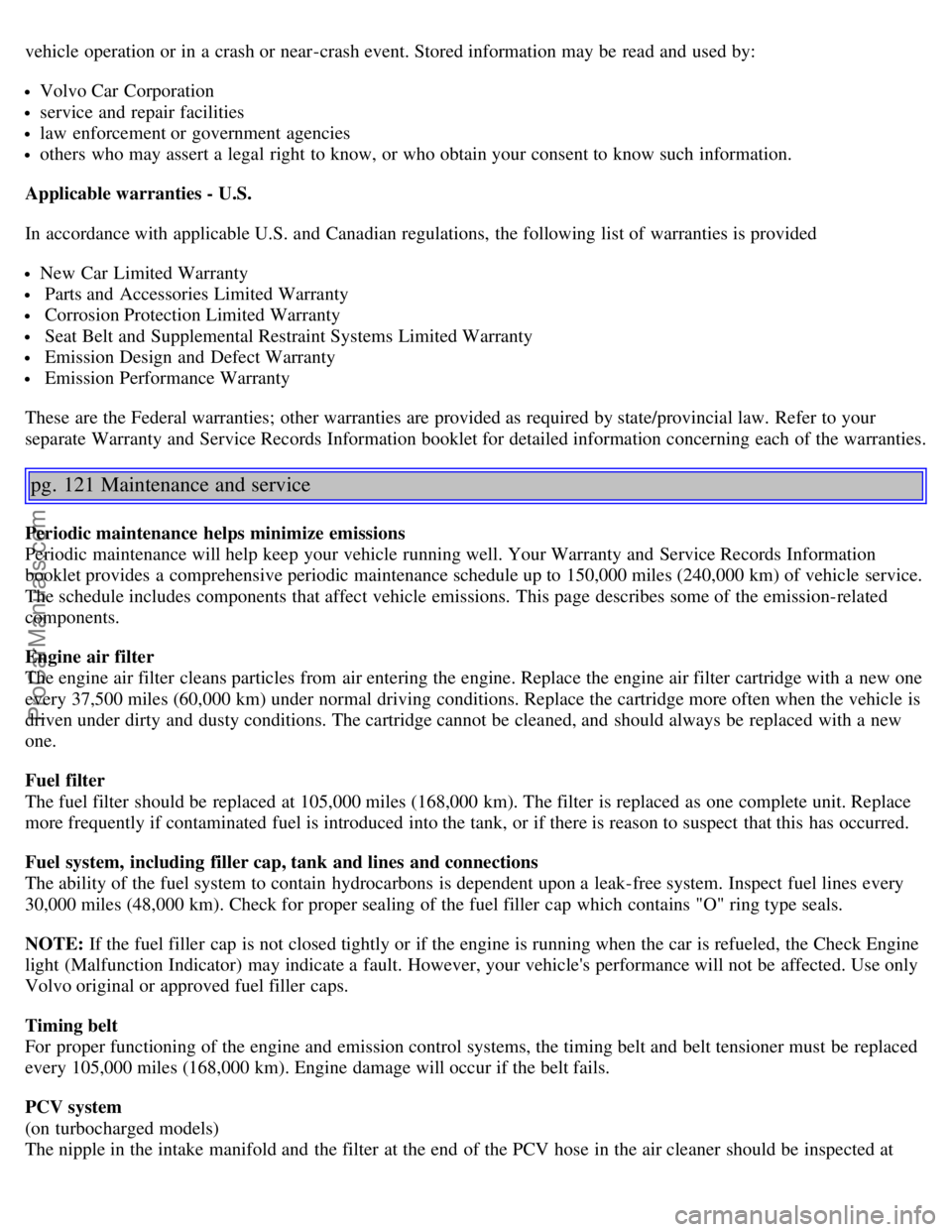VOLVO S60 2004 Owners Manual vehicle operation or in a crash or near-crash event. Stored information may be read and used by:
Volvo Car Corporation
service and repair facilities
law enforcement or government agencies
others VOLVO S60 2004 Owners Manual vehicle operation or in a crash or near-crash event. Stored information may be read and used by:
Volvo Car Corporation
service and repair facilities
law enforcement or government agencies
others