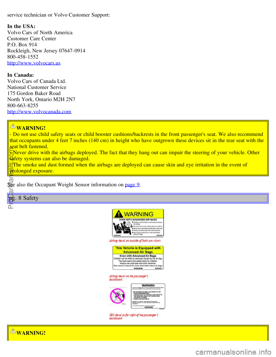 VOLVO S60 2006 Owners Manual service technician or Volvo Customer Support:
In the USA:
Volvo Cars of North America
Customer Care Center
P.O. Box 914
Rockleigh, New Jersey 07647-0914
800-458-1552
http://www.volvocars.us
In VOLVO S60 2006 Owners Manual service technician or Volvo Customer Support:
In the USA:
Volvo Cars of North America
Customer Care Center
P.O. Box 914
Rockleigh, New Jersey 07647-0914
800-458-1552
http://www.volvocars.us
In