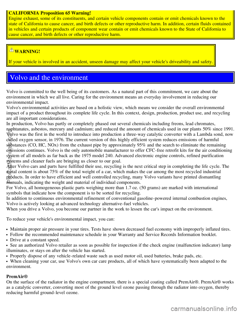 VOLVO S60 2006 Owners Manual CALIFORNIA Proposition 65 Warning!
Engine exhaust, some of its constituents, and certain vehicle components contain or emit chemicals known to the
state of California to cause cancer, and birth VOLVO S60 2006 Owners Manual CALIFORNIA Proposition 65 Warning!
Engine exhaust, some of its constituents, and certain vehicle components contain or emit chemicals known to the
state of California to cause cancer, and birth