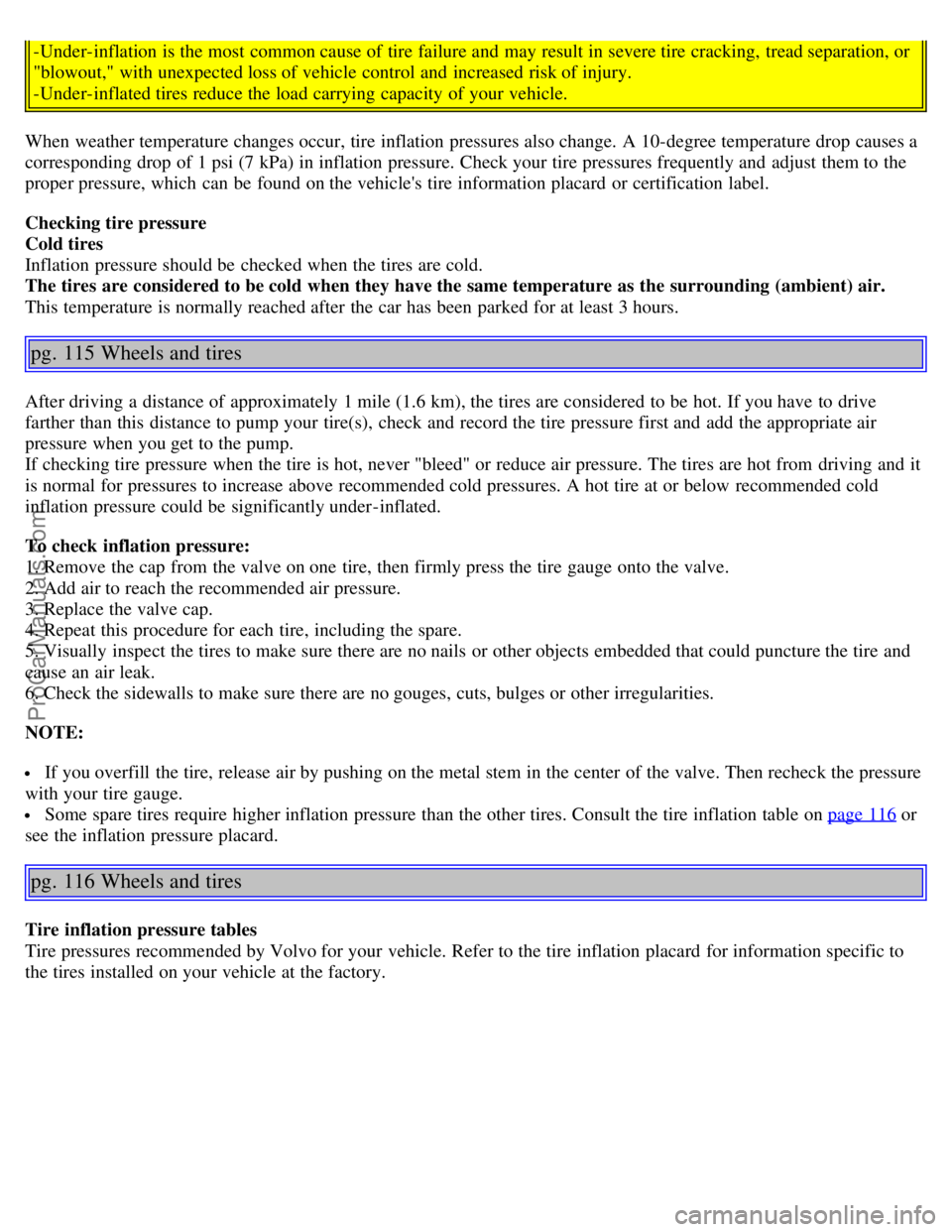 VOLVO S60 2006 Manual PDF -Under-inflation is the most common cause of tire failure and may result in severe tire cracking, tread separation, or
"blowout," with unexpected loss of vehicle control and increased risk of inju VOLVO S60 2006 Manual PDF -Under-inflation is the most common cause of tire failure and may result in severe tire cracking, tread separation, or
"blowout," with unexpected loss of vehicle control and increased risk of inju