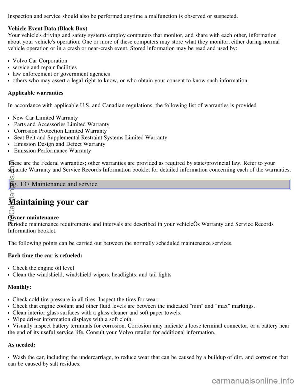 VOLVO S60 2006 User Guide Inspection and service should also be performed anytime a malfunction is observed or suspected.
Vehicle Event Data (Black Box)
Your vehicles driving and safety systems employ computers that monit VOLVO S60 2006 User Guide Inspection and service should also be performed anytime a malfunction is observed or suspected.
Vehicle Event Data (Black Box)
Your vehicles driving and safety systems employ computers that monit