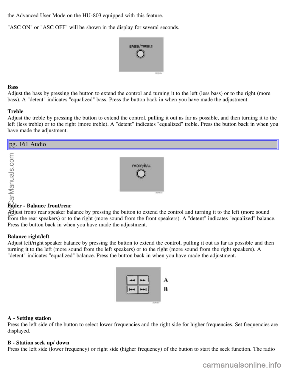 VOLVO S60 2003 Owners Manual the Advanced User Mode on the HU -803 equipped with this feature.
"ASC ON" or "ASC OFF" will be shown in the display for several seconds.
Bass
Adjust the bass by pressing the button to extend the co VOLVO S60 2003 Owners Manual the Advanced User Mode on the HU -803 equipped with this feature.
"ASC ON" or "ASC OFF" will be shown in the display for several seconds.
Bass
Adjust the bass by pressing the button to extend the co