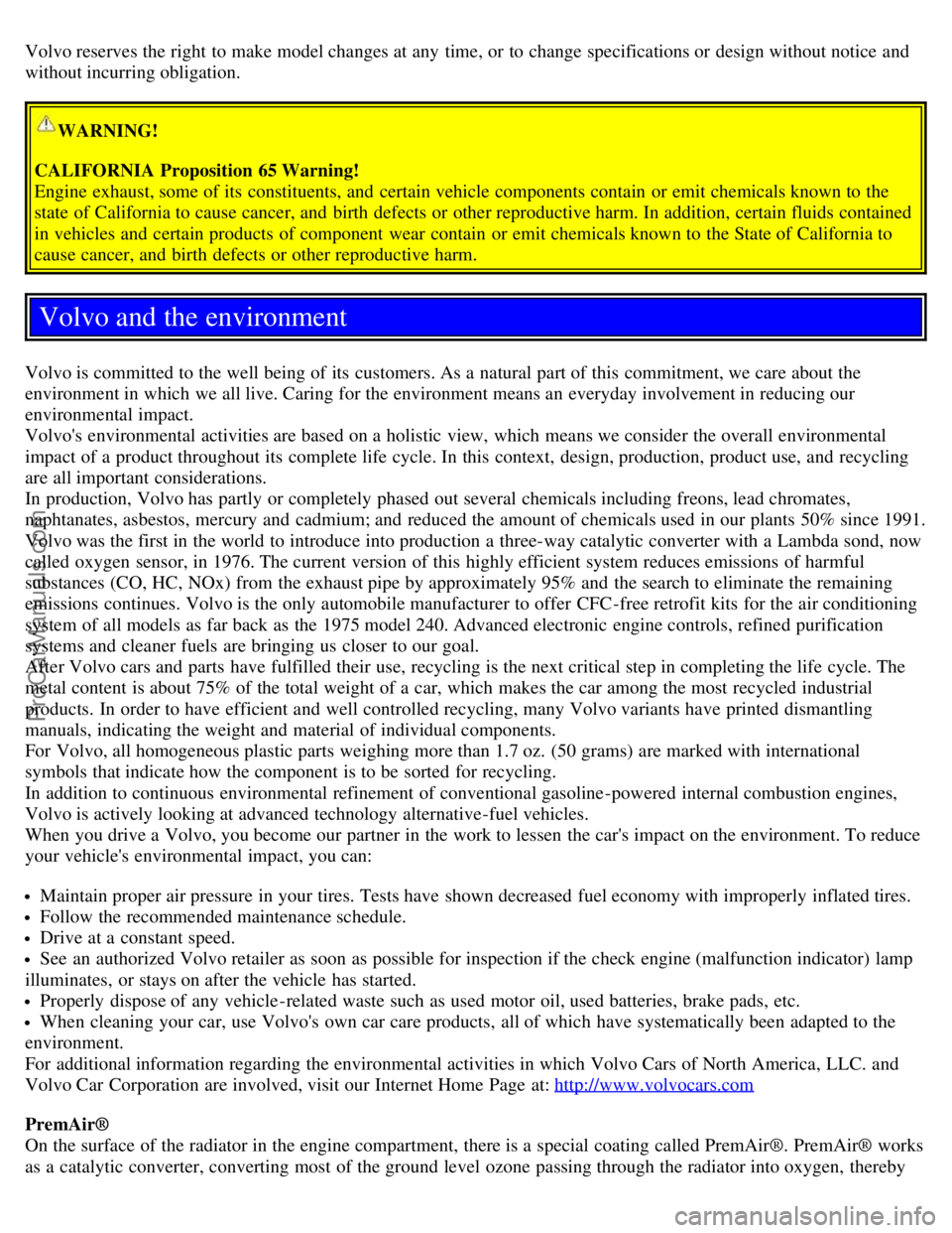 VOLVO S60 2003  Owners Manual Volvo reserves the right to make model changes at any  time, or to change specifications or design without notice  and
without incurring obligation.
WARNING!
CALIFORNIA  Proposition  65 Warning!
Engin