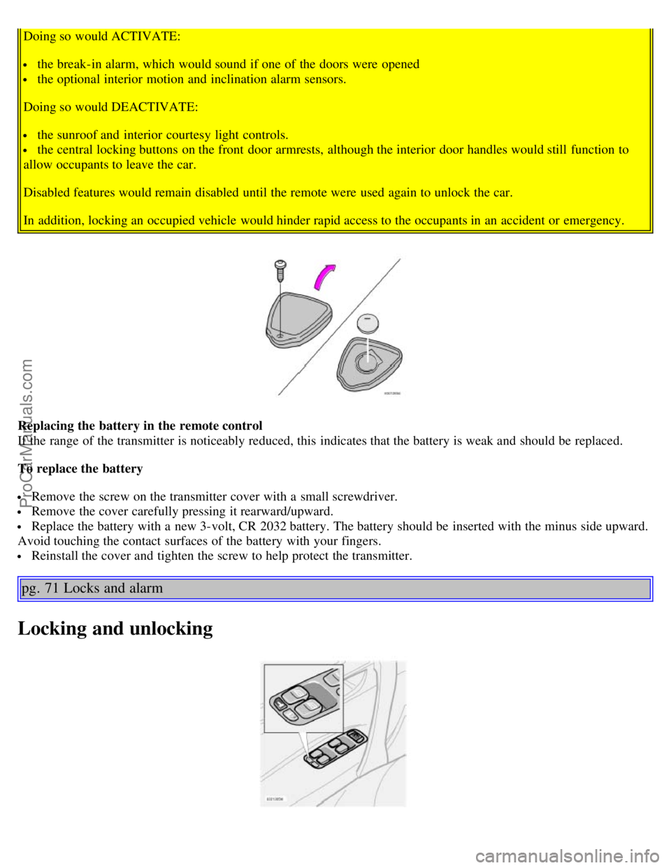VOLVO S60 2003 Owners Manual Doing so would ACTIVATE:
the break-in alarm, which would sound if one of the doors were opened
the optional interior motion and inclination alarm sensors.
Doing so would DEACTIVATE:
the sunroo VOLVO S60 2003 Owners Manual Doing so would ACTIVATE:
the break-in alarm, which would sound if one of the doors were opened
the optional interior motion and inclination alarm sensors.
Doing so would DEACTIVATE:
the sunroo