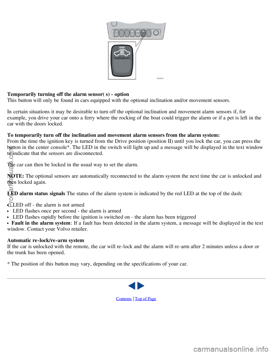 VOLVO S60 2003 Owners Manual Temporarily turning off the alarm sensor( s) - option
This button will only be found in cars equipped with the optional inclination and/or movement sensors.
In certain situations it may be desirabl VOLVO S60 2003 Owners Manual Temporarily turning off the alarm sensor( s) - option
This button will only be found in cars equipped with the optional inclination and/or movement sensors.
In certain situations it may be desirabl