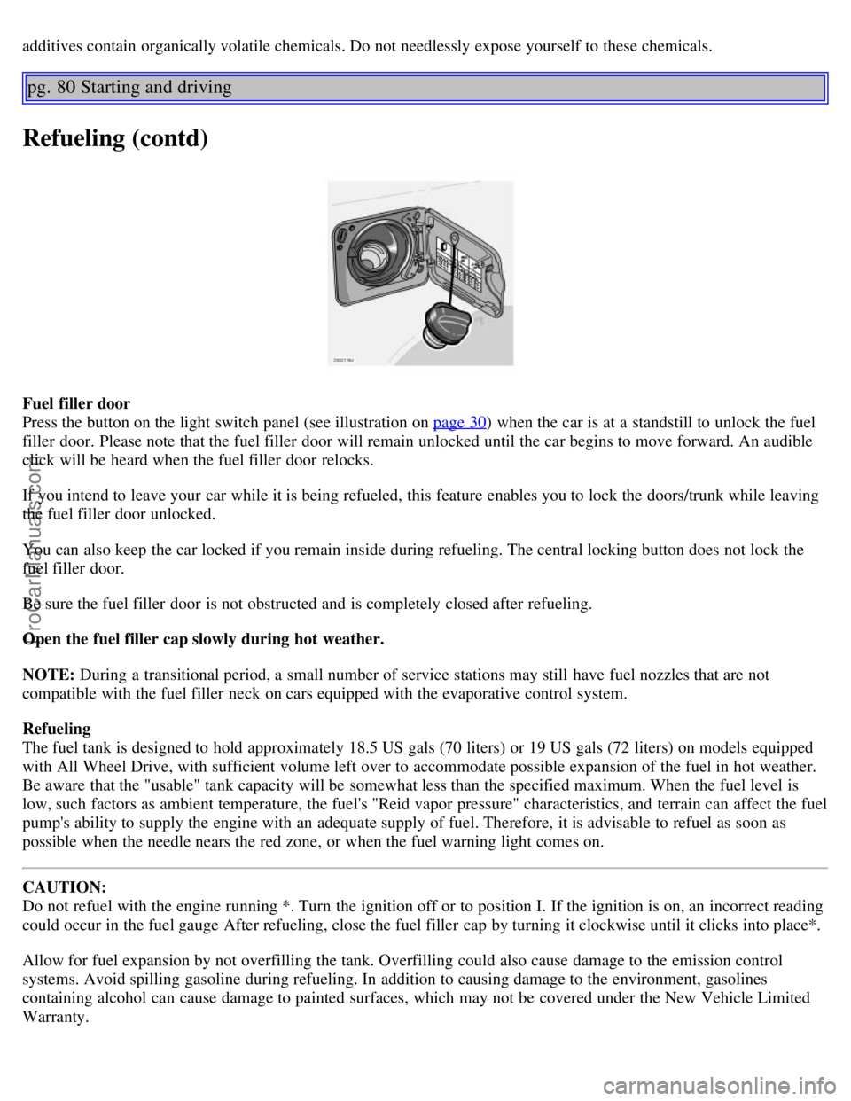 VOLVO S60 2003 Owners Manual additives contain organically volatile chemicals. Do not needlessly expose yourself to these chemicals.
pg. 80 Starting and driving
Refueling (contd)
Fuel filler door
Press the button on the light sw VOLVO S60 2003 Owners Manual additives contain organically volatile chemicals. Do not needlessly expose yourself to these chemicals.
pg. 80 Starting and driving
Refueling (contd)
Fuel filler door
Press the button on the light sw