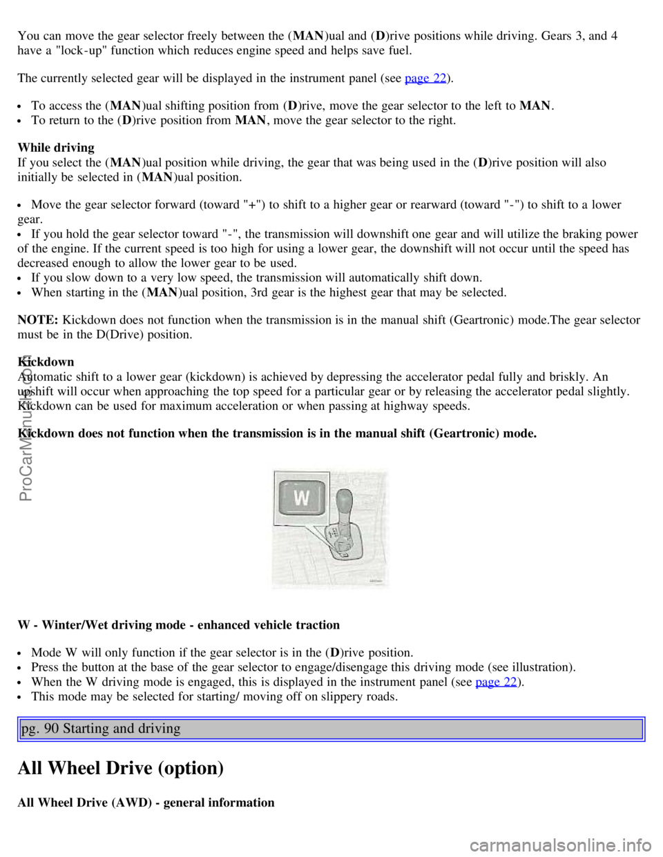 VOLVO S60 2003 Owners Manual You can move the gear selector freely between the (MAN)ual and ( D)rive positions while driving. Gears 3, and 4
have a "lock -up" function which reduces engine speed and helps save fuel.
The curr VOLVO S60 2003 Owners Manual You can move the gear selector freely between the (MAN)ual and ( D)rive positions while driving. Gears 3, and 4
have a "lock -up" function which reduces engine speed and helps save fuel.
The curr