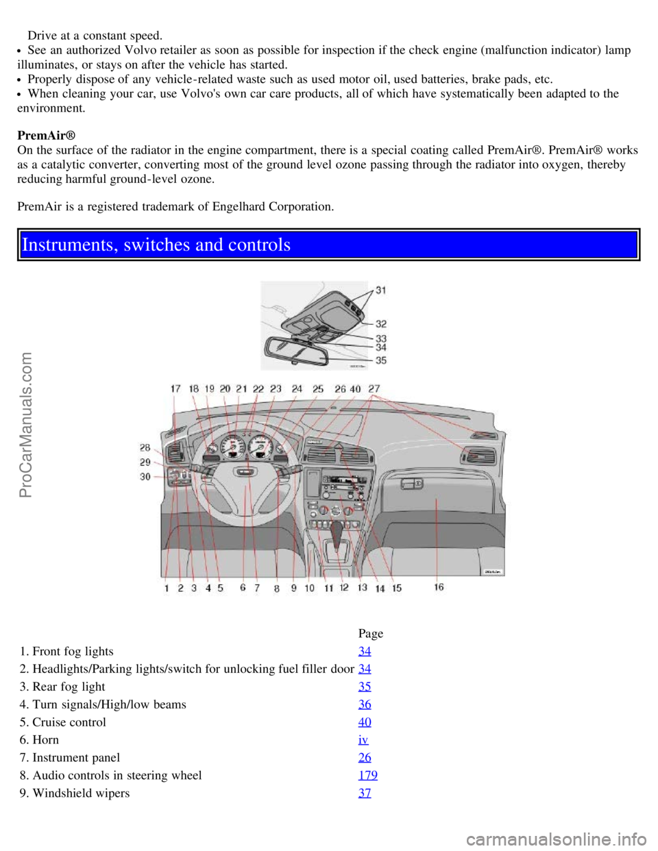 VOLVO S60 2005  Owners Manual Drive at a  constant speed.
See  an  authorized Volvo retailer as soon as possible for inspection if the check engine (malfunction indicator) lamp
illuminates,  or stays on after the vehicle has start