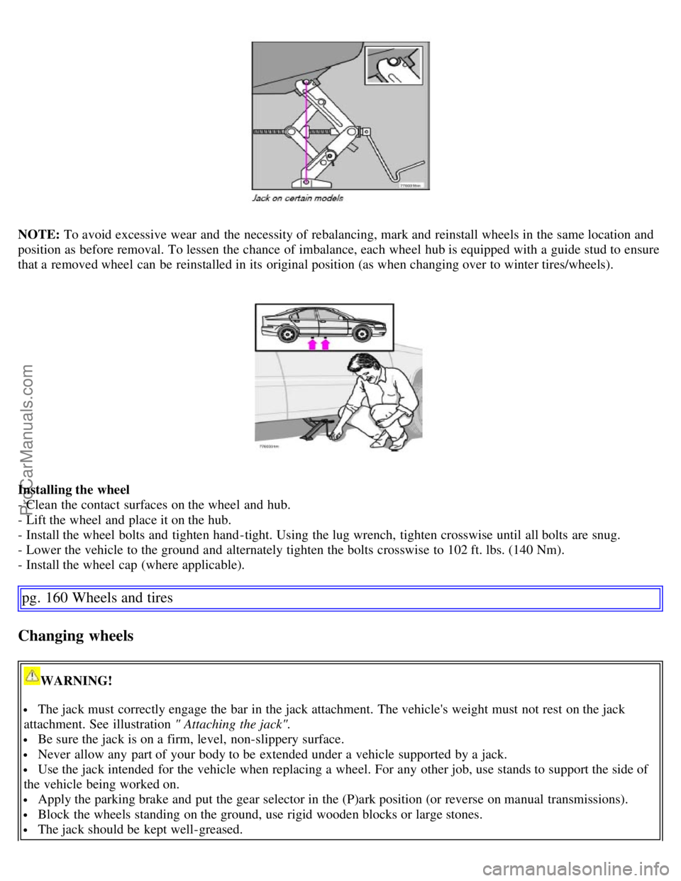 VOLVO S60 2007  Owners Manual NOTE: To avoid excessive wear  and  the necessity of rebalancing, mark and  reinstall wheels in the same location and
position as before removal. To lessen  the chance of imbalance, each wheel hub is 