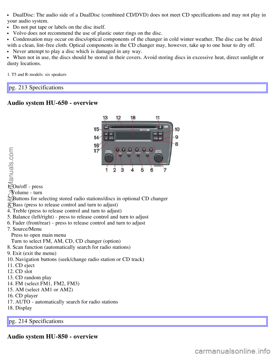 VOLVO S60 2007 Owners Manual DualDisc: The audio side of a DualDisc (combined CD/DVD) does not meet CD specifications and may not play in
your audio system.
Do not put tape or labels on the disc itself.
Volvo does not recom VOLVO S60 2007 Owners Manual DualDisc: The audio side of a DualDisc (combined CD/DVD) does not meet CD specifications and may not play in
your audio system.
Do not put tape or labels on the disc itself.
Volvo does not recom