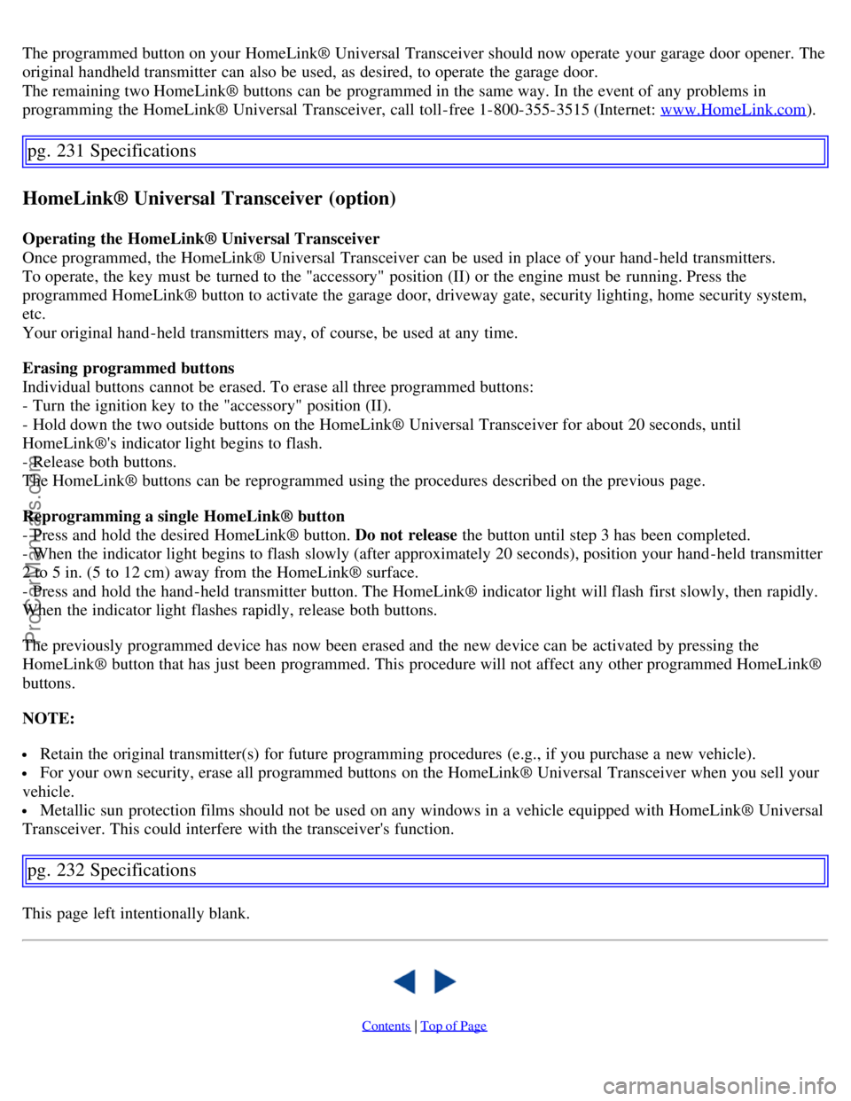 VOLVO S60 2007 Owners Manual The programmed button on your HomeLink® Universal Transceiver should now operate your garage door opener. The
original handheld transmitter can also be used, as desired, to operate the garage door VOLVO S60 2007 Owners Manual The programmed button on your HomeLink® Universal Transceiver should now operate your garage door opener. The
original handheld transmitter can also be used, as desired, to operate the garage door