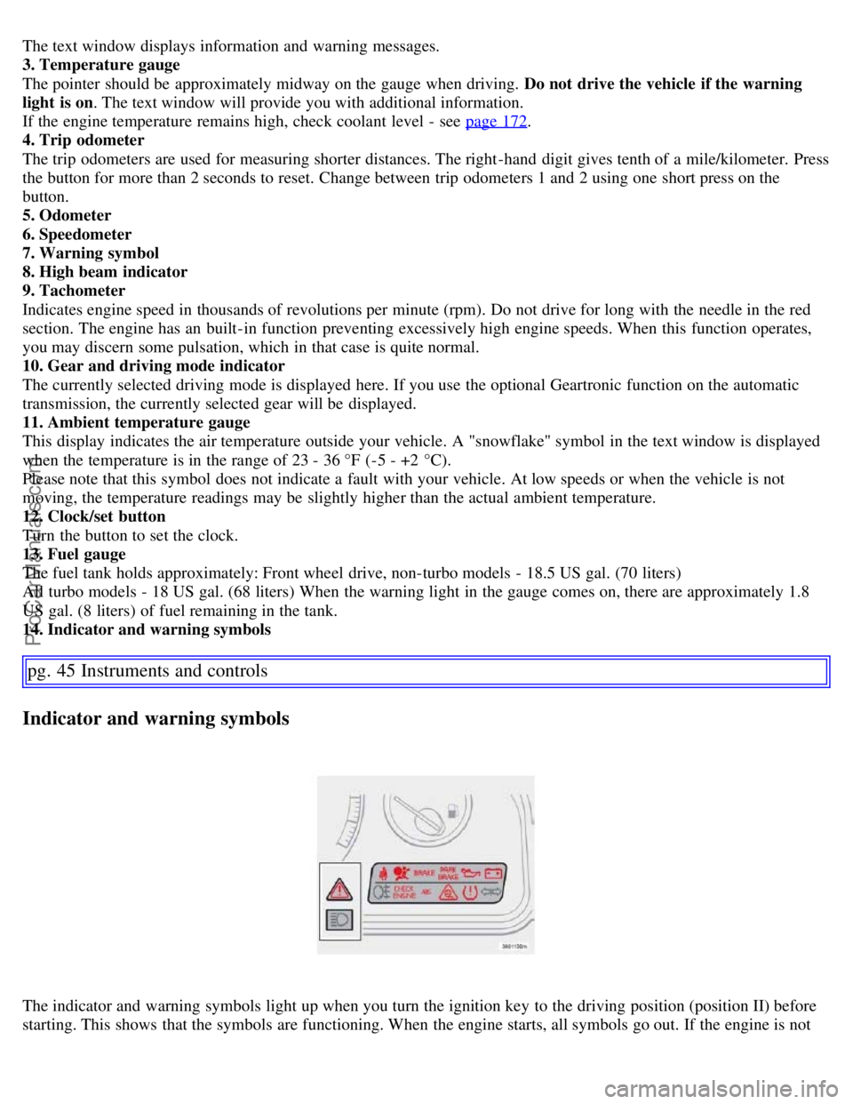 VOLVO S60 2007  Owners Manual The text window displays information and  warning messages.
3. Temperature gauge
The pointer should be  approximately midway on the gauge when driving. Do not drive the vehicle  if the warning
light  