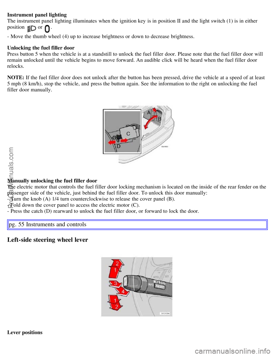 VOLVO S60 2007 Service Manual Instrument panel lighting
The instrument panel lighting illuminates when the ignition key is in position II and the light switch (1) is in either
position
or .
- Move the thumb wheel (4) up to in VOLVO S60 2007 Service Manual Instrument panel lighting
The instrument panel lighting illuminates when the ignition key is in position II and the light switch (1) is in either
position
or .
- Move the thumb wheel (4) up to in
