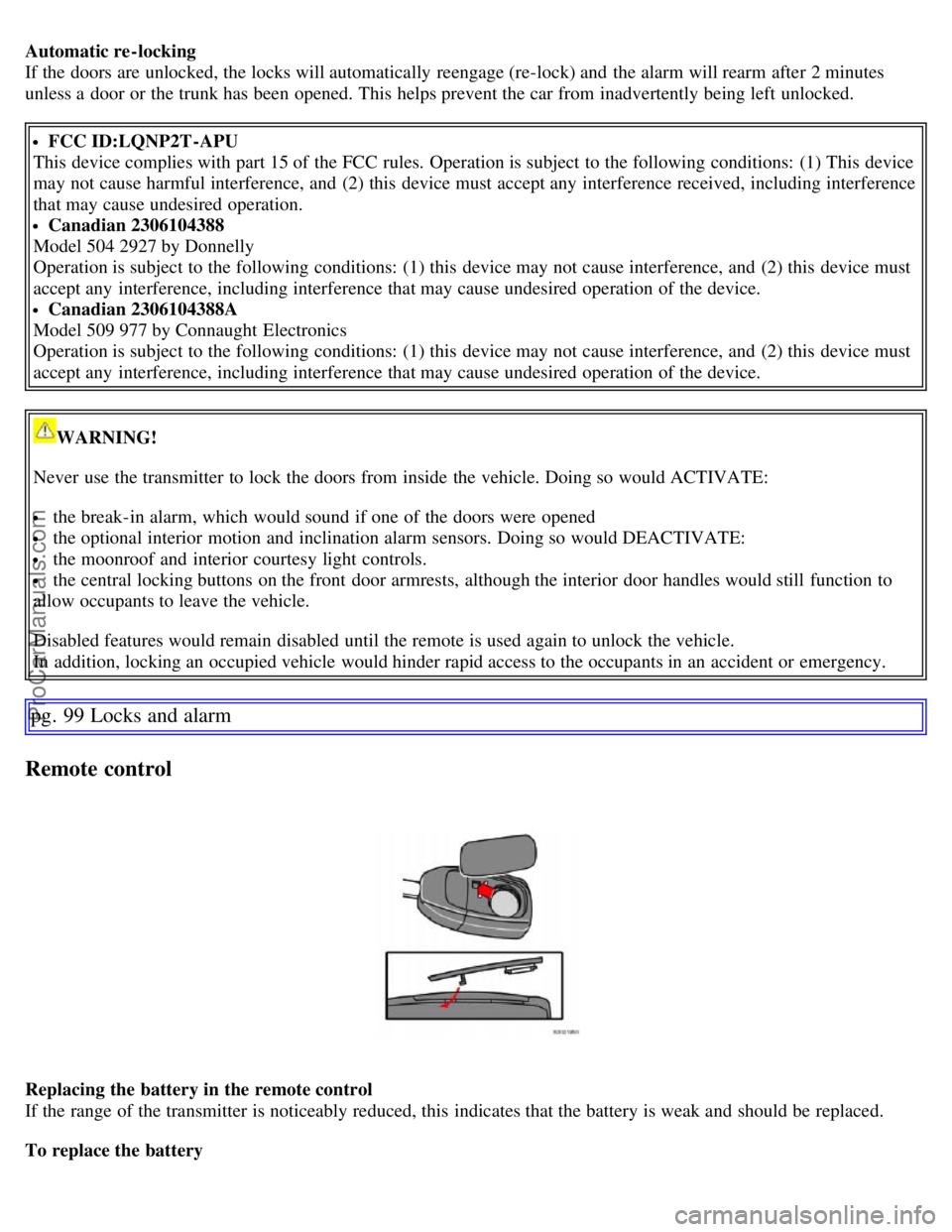 VOLVO S60 2007 Owners Manual Automatic re-locking
If the doors are unlocked, the locks will automatically reengage (re-lock) and the alarm will rearm after 2 minutes
unless a door or the trunk has been opened. This helps preve VOLVO S60 2007 Owners Manual Automatic re-locking
If the doors are unlocked, the locks will automatically reengage (re-lock) and the alarm will rearm after 2 minutes
unless a door or the trunk has been opened. This helps preve