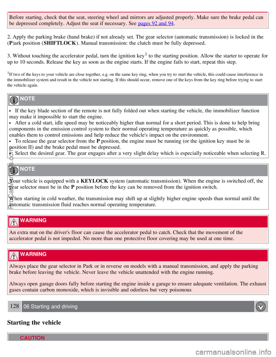 VOLVO S60 2008 Owners Manual Before starting, check that the seat, steering wheel and mirrors are adjusted properly. Make sure the brake pedal can
be depressed completely. Adjust the seat if necessary. See pages 92 and 94 VOLVO S60 2008 Owners Manual Before starting, check that the seat, steering wheel and mirrors are adjusted properly. Make sure the brake pedal can
be depressed completely. Adjust the seat if necessary. See pages 92 and 94