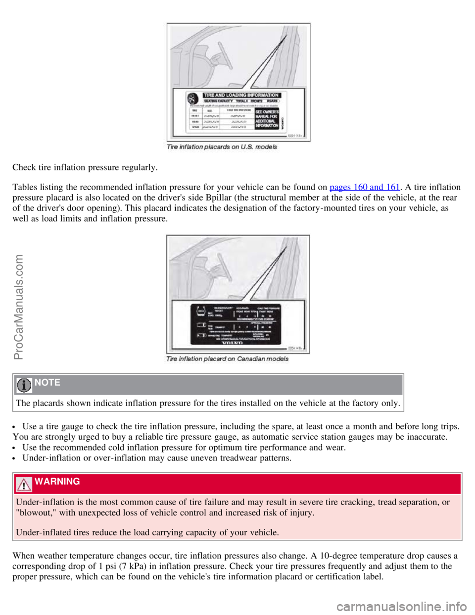 VOLVO S60 2008 Owners Manual Check tire inflation pressure regularly.
Tables listing the recommended inflation pressure for your vehicle can be found on pages 160 and 161
. A tire inflation
pressure placard is also located on VOLVO S60 2008 Owners Manual Check tire inflation pressure regularly.
Tables listing the recommended inflation pressure for your vehicle can be found on pages 160 and 161
. A tire inflation
pressure placard is also located on