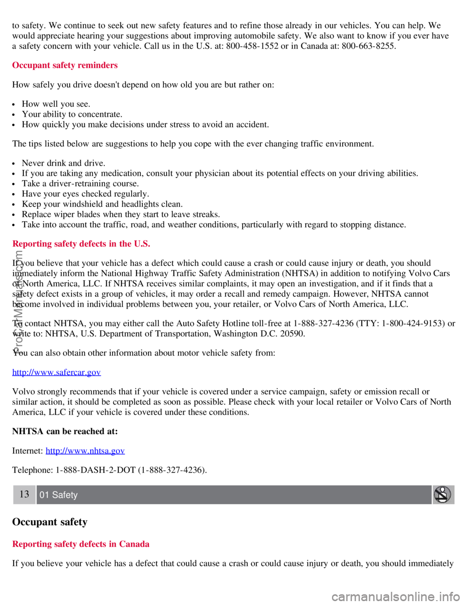 VOLVO S60 2008  Owners Manual to safety. We continue  to seek out new safety features and  to refine those already  in our vehicles. You can help. We
would appreciate hearing your suggestions about improving automobile safety. We 