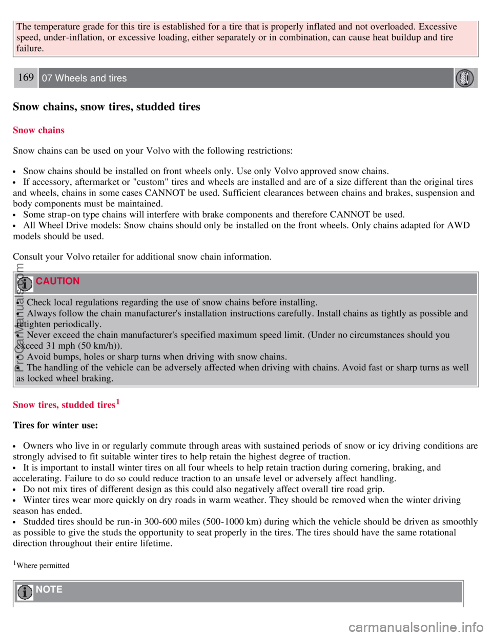 VOLVO S60 2008 Owners Manual The temperature grade for this tire is established for a tire that is properly inflated and not overloaded. Excessive
speed, under-inflation, or excessive loading, either separately or in combina VOLVO S60 2008 Owners Manual The temperature grade for this tire is established for a tire that is properly inflated and not overloaded. Excessive
speed, under-inflation, or excessive loading, either separately or in combina