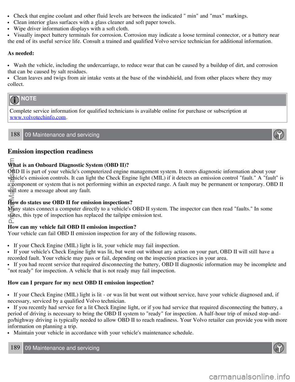 VOLVO S60 2008 Owners Manual Check that engine coolant and other fluid levels are between the indicated " min" and "max" markings.
Clean interior glass surfaces with a glass cleaner and soft paper towels.
Wipe driver in VOLVO S60 2008 Owners Manual Check that engine coolant and other fluid levels are between the indicated " min" and "max" markings.
Clean interior glass surfaces with a glass cleaner and soft paper towels.
Wipe driver in