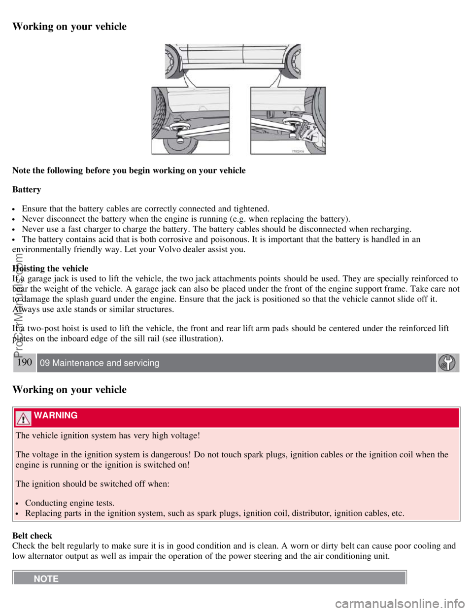 VOLVO S60 2008 Owners Manual Working on your vehicle
Note the following before you begin working on your vehicle
Battery
Ensure that the battery cables are correctly connected and tightened.
Never disconnect the battery when VOLVO S60 2008 Owners Manual Working on your vehicle
Note the following before you begin working on your vehicle
Battery
Ensure that the battery cables are correctly connected and tightened.
Never disconnect the battery when