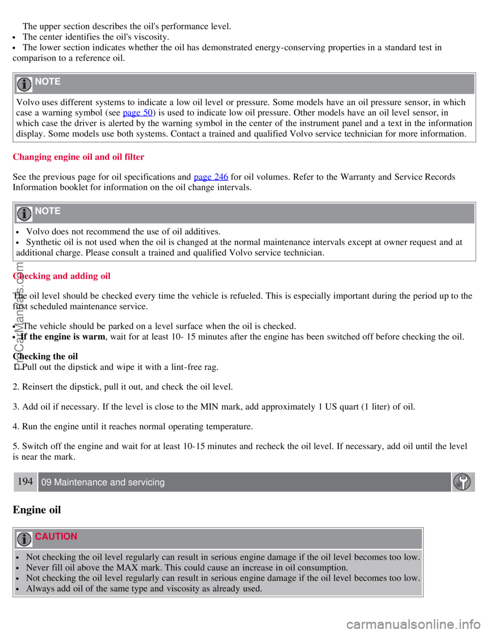 VOLVO S60 2008  Owners Manual  The upper section describes the oils performance level.
 The center  identifies the oils viscosity.
 The lower section indicates whether the oil has demonstrated energy-conserving properties in a  